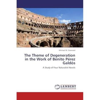 The Theme of Degeneration in the Work of Benito Pérez Galdós: A Study of Four Naturalist Novels