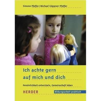 Ich achte gern auf mich und dich: Persönlichkeit entwickeln, Gemeinschaft leben