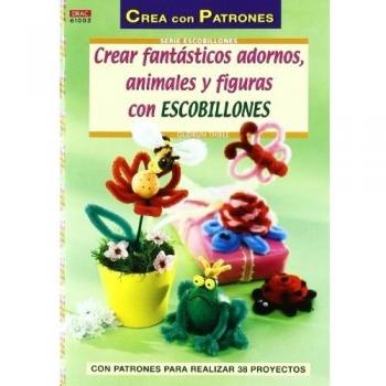 Crear fantásticos adornos, animales y figuras con escobillones (Tapa blanda).