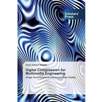 Digital Compression for Multimedia Engineering: Image Compression to Advanced Video Coding