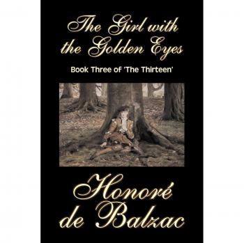 The Girl with the Golden Eyes, Book Three of 'The Thirteen' by Honore de Balzac, Fiction, Literary, Historical: Book 3:the Thirteen