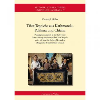 Tibet-Teppiche aus Kathmandu, Pokhara und Chialsa: Paradigmenwechsel in der Schweizer Entwicklungszusammenarbeit mit Nepal – oder wie aus tibetischen ... Chinas und seiner Nachbarn, Band 7)