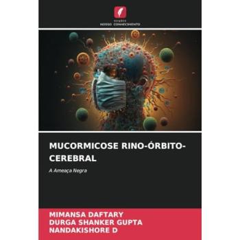 Daftary, Mimansa: MUCORMICOSE RINO-ÓRBITO-CEREBRAL