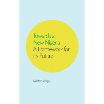 Towards a New Nigeria, by Obinna Izeogu