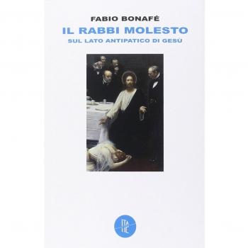 Il rabbi molesto. Sul lato antipatico di Gesù