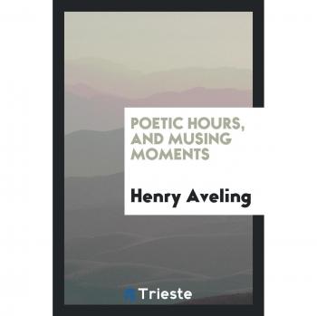 Poetic Hours, and Musing Moments