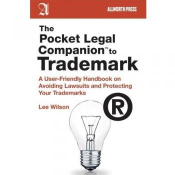 The Pocket Legal Companion to Trademark: A User-Friendly Handbook on Avoiding Lawsuits and Protecting Your Trademarks