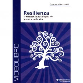 Resilienza. La resistenza psicologia nel lavoro e nella vita. DVD
