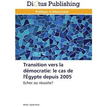 Transition vers la démocratie: le cas de l'Égypte depuis 2005: Echec ou réussite? (Omn.Dictus)
