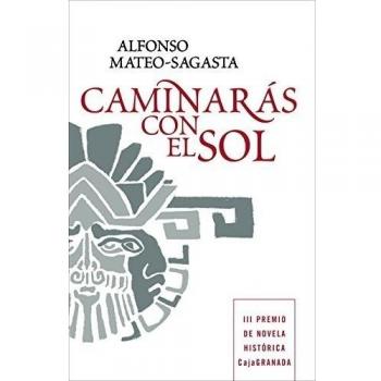 Alfonso Mateo-Sagasta Caminaras Con El Sol (Novela Histórica, Band 100106)