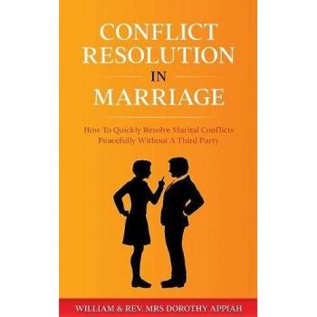 CONFLICT RESOLUTION IN MARRIAGE: How To  Quickly Resolve Marital Conflicts Without A Third Party