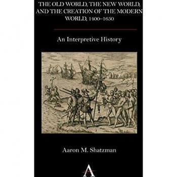 The old world, the new world, and the creation of the modern world, 1400-1650
