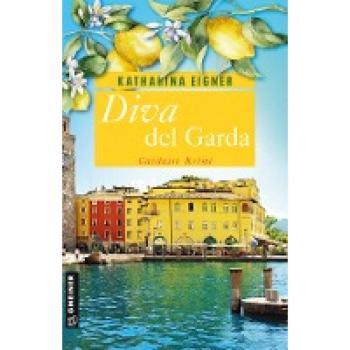 Katharina Eigner Diva Del Garda: Gardasee-Krimi (Kriminalromane Im Gmeiner-Verlag)