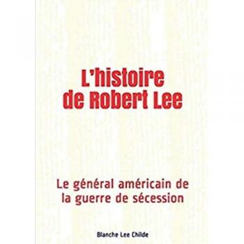 L’histoire de Robert Lee: Le général américain de la guerre de sécession