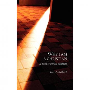 Why I Am a Christian : A Word to Honest Doubters
