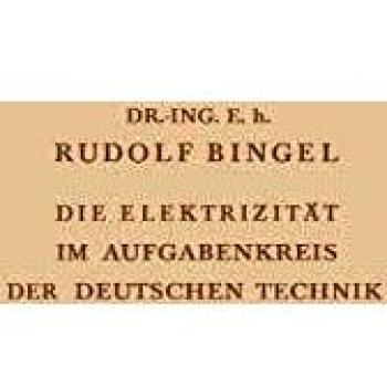 Die Elektrizität im Aufgabenkreis der Deutschen Technik: Festvortrag gehalten am 24. Mai 1938 auf der Tagung des Verbandes Deutscher Elektrotechniker im groβen Saal des Gürzenich zu Köln