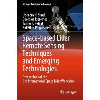 Space-based Lidar Remote Sensing Techniques and Emerging Technologies: Proceedings of the 3rd International Space Lidar Workshop (Springer Aerospace Technology)