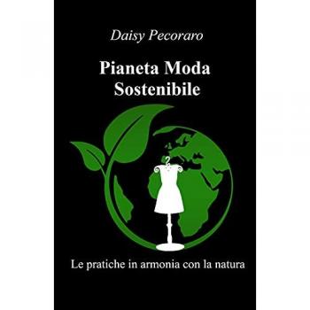 Pianeta Moda Sostenibile. Le pratiche in armonia con la natura