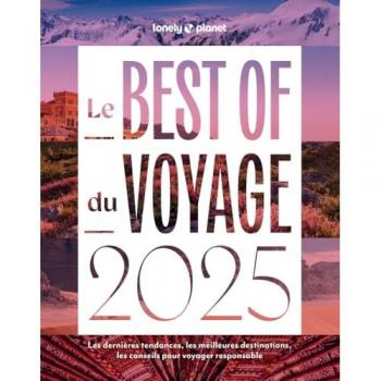 Le Best of 2025 de Lonely Planet: Les dernières tendances, les meilleures destinations, les conseils pour voyager responsable