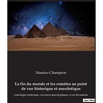 La fin du monde et les comètes au point de vue historique et anecdotique: cosmologie ésotérique, croyances apocalyptiques, et art divinatoire