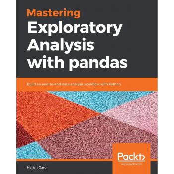 Mastering Exploratory Analysis with pandas: Build an end-to-end data analysis workflow with Python