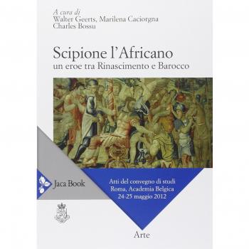 Scipione l'Africano. Un eroe tra Rinascimento e Barocco. Atti del Convegno di studi (Roma, 24-25 maggio 2012)