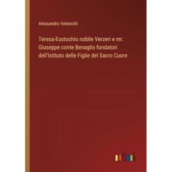 Teresa-Eustochio nobile Verzeri e mr. Giuseppe conte Benaglio fondatori dell'Istituto delle Figlie del Sacro Cuore