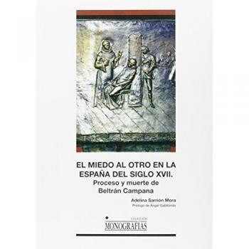 El miedo al otro en la España del siglo XVII. Proceso y muerte de Beltrán Campana
