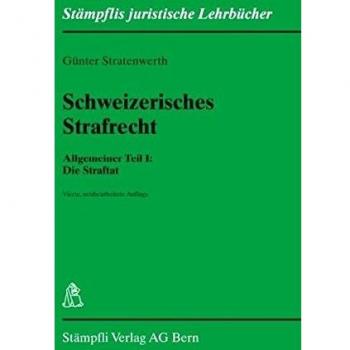 Schweizerisches Strafrecht. Allgemeiner Teil I: Die Straftat