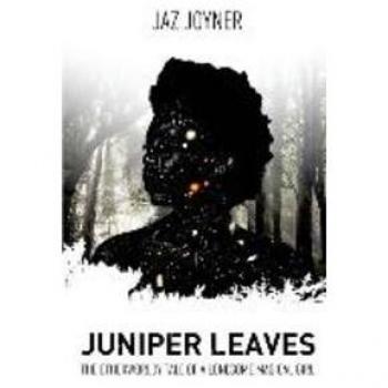 Jaz Joyner Juniper Leaves: The Otherworldly Tale Of A Lonesome Magical Girl