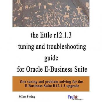 the little r12.1.3 upgrade tuning and troubleshooting guide for Oracle E-Business Suite