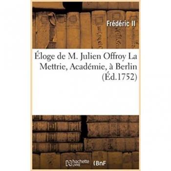 Éloge de M. Julien Offroy La Mettrie