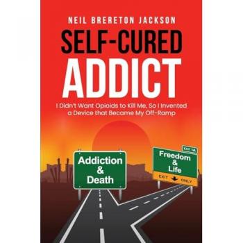 Self-Cured Addict: I Didn't Want Opioids to Kill Me, So I¿invented a Device that Became My Off-Ramp