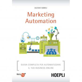 Marketing automation. Guida completa per automatizzare il tuo business online