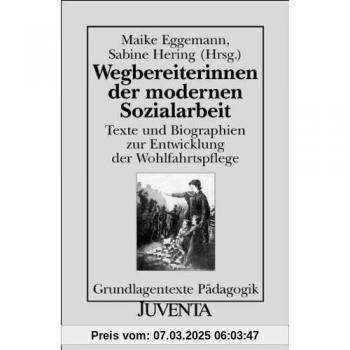 Maike Eggemann Wegbereiterinnen Der Modernen Sozialarbeit: Texte Und Biographien Zur Entwicklung Der Wohlfahrtspflege (Grundlagentexte Pädagogik)