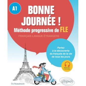 Bonne journée ! Méthode progressive de français langue étrangère. A1: Méthode progressive de FLE niveau A1