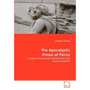 The Apocalyptic Prince of Persia: A Study in Pentecostal Hermeneutics and Spiritual Warfare