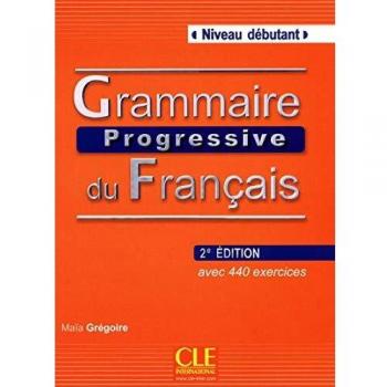 Grammaire progressive du Français : Niveau débutant, avec 440 exercices