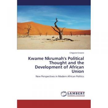 Kwame Nkrumah's Political Thought and the Development of African Union: New Perspectives in Modern African Politics