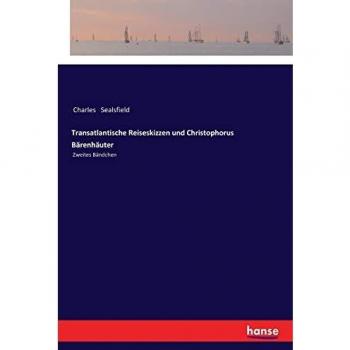 Transatlantische Reiseskizzen und Christophorus Bärenhäuter: Zweites Bändchen