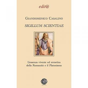 Sigillum scientiae. L'essenza vivente ed ermetica della Romanità e il Platonismo