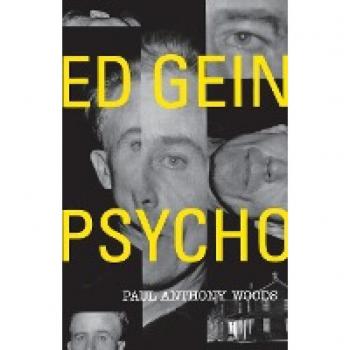 Ed Gein--Psycho!, by Paul A. Woods