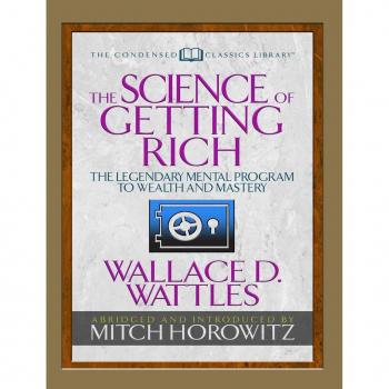 The Science of Getting Rich Condensed Classics by Mitch Horowitz