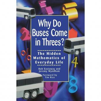 Why Do Buses Come in Threes: The Hidden Mathematics of Everyday Life