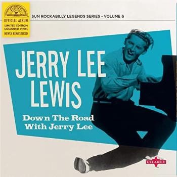 Jerry Lee Lewis – Down The Road With Jerry Lee, Disque 10, Charly Records, 2016, UK Rock