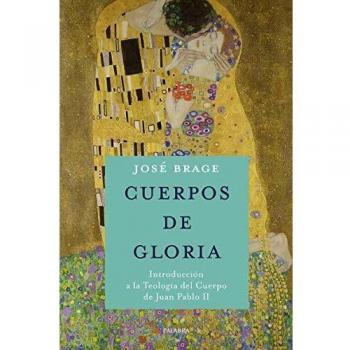 Cuerpos De Gloria. Teologia Del Cuerpo J: Introducción a la Teología del Cuerpo de Juan Pablo II
