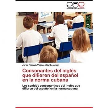 Consonantes del inglés que difieren del español en la norma cubana: Los sonidos consonánticos del inglés que difieren del español en la norma cubana