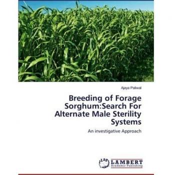 Paliwal, Ajaya: Breeding of Forage Sorghum:Search For Alternate Male Sterility Systems