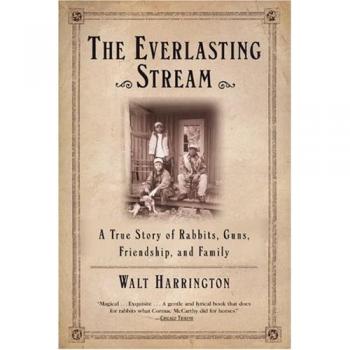 Everlasting Stream: A True Story of Rabbits, Guns, Friendship, and Family