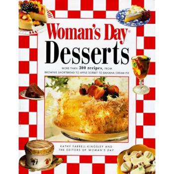 Woman's Day Desserts: More than 300 Recipes from Brownie Shortbread Apple Sorbet Banana Cream Pie